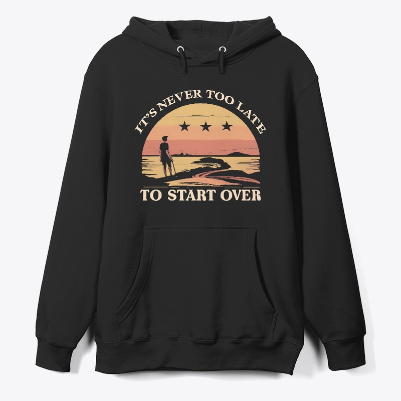 It's never to late to start ever T-shirt