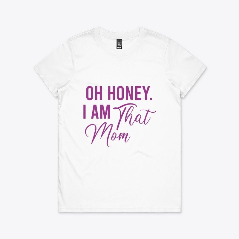 Oh Honey I Am That Mom