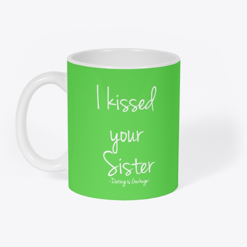 "I kissed your Sister" Dating is Garbage