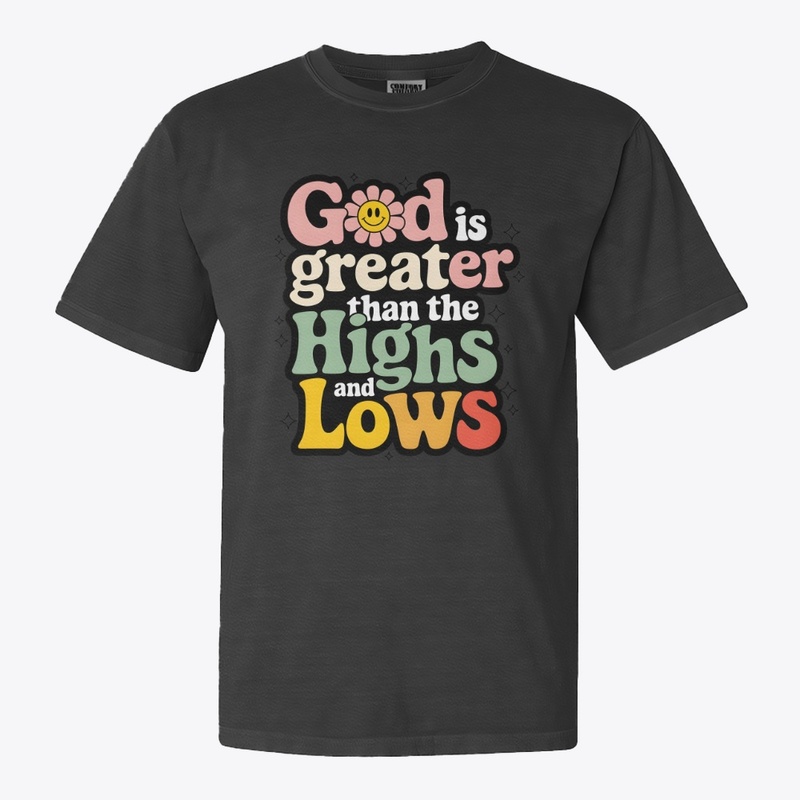 God is greater than the highs and lows