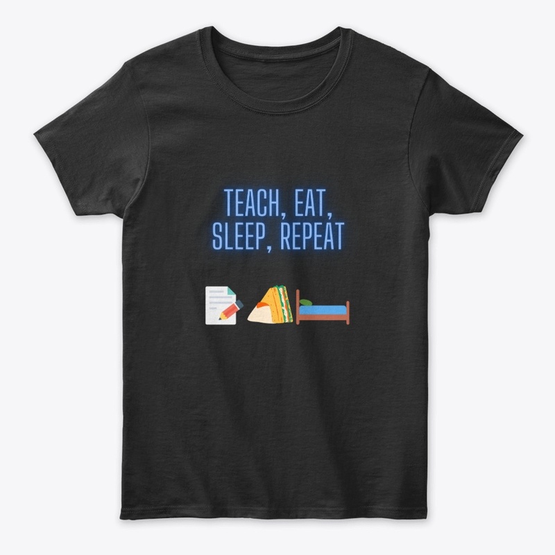 Teach, eat, sleep