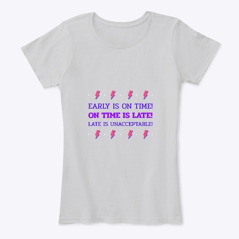 Early is on time, On tme is Late