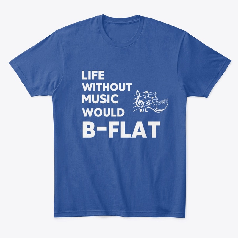 Life Without Music Would B-Flat