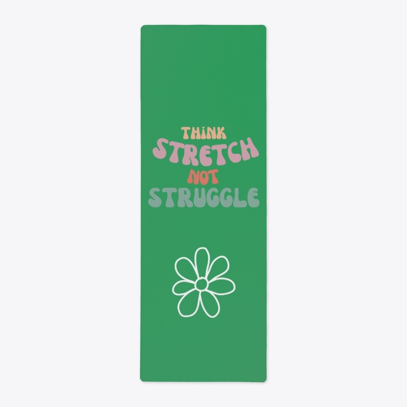 Think Stretch NOT Struggle