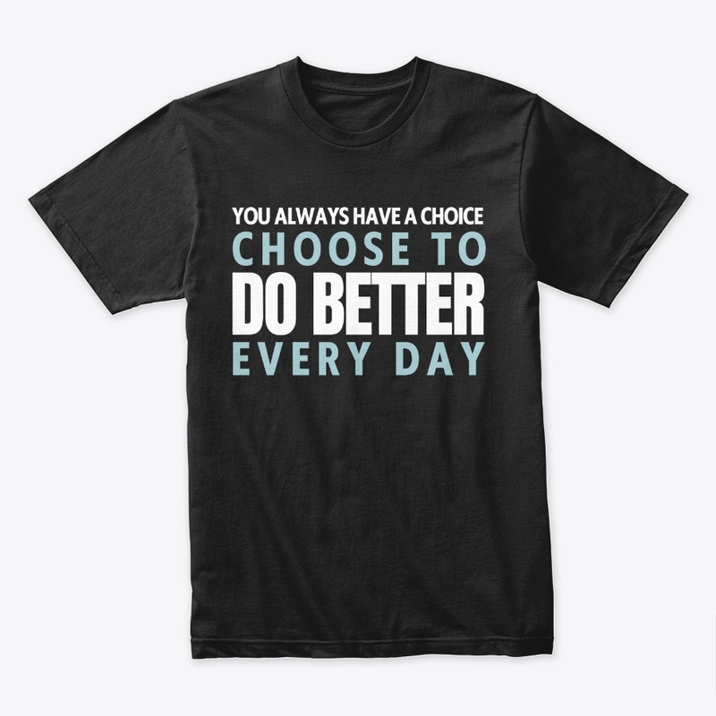 Choose to Do Better Every Day