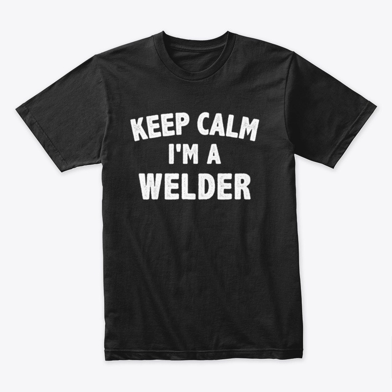 keep calm i am a welder welding T-Shirt