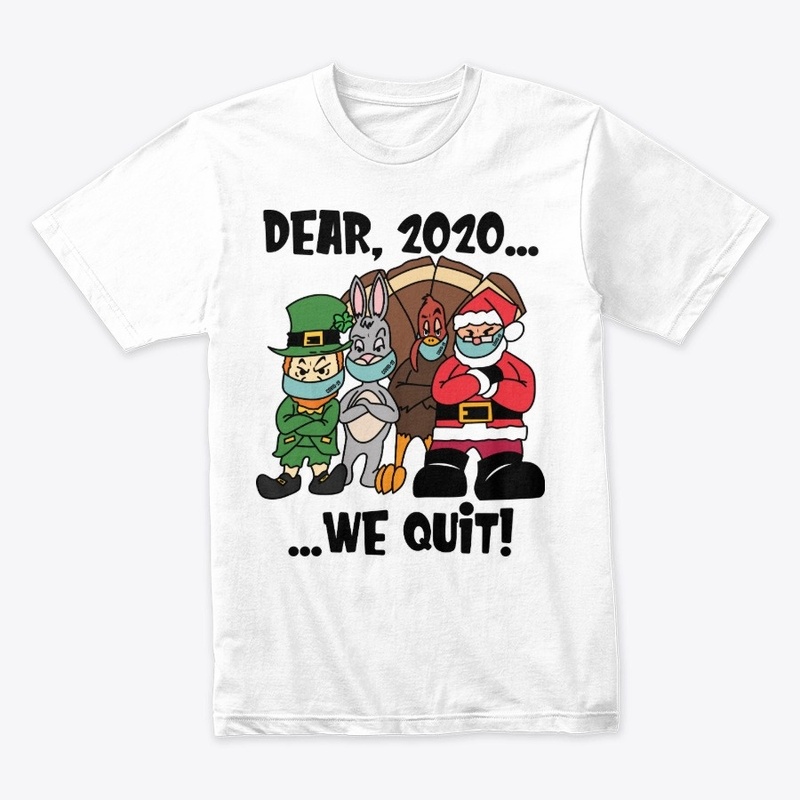 Dear, 2020...We Quit!