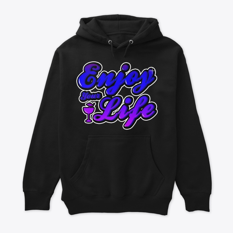 Enjoy your life