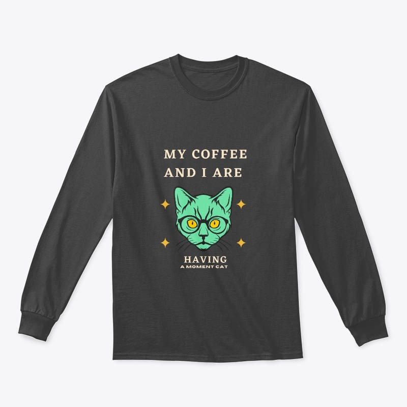 My Coffee And I Are Having A Moment Cat