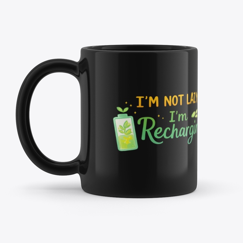 I'm not Lazy, i'm Recharging- All Black
