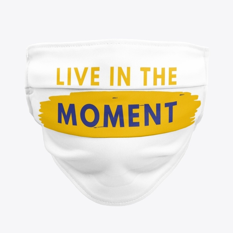 Live in the moment