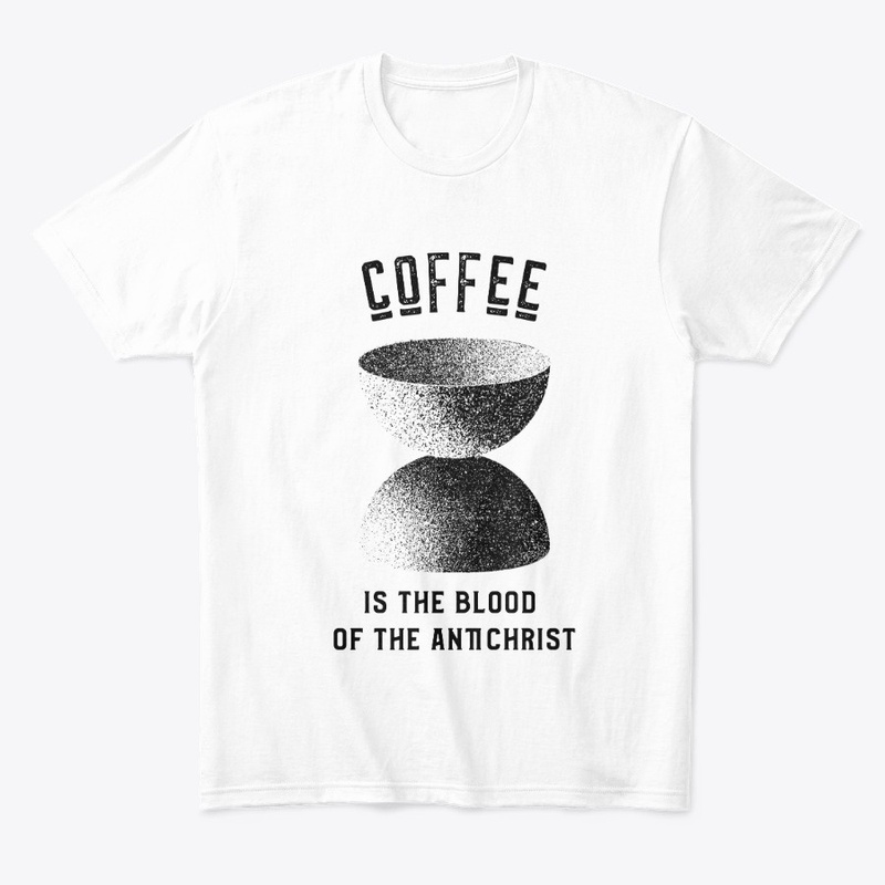 Coffee is the Blood of the Antichrist