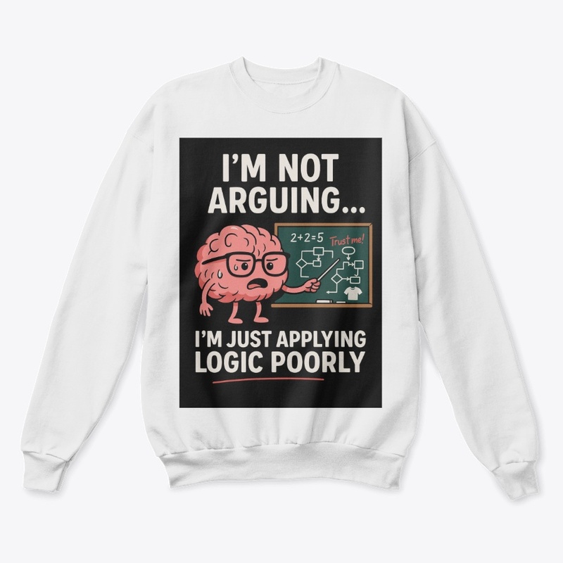 I’m Not Arguing, I’m Just Right T Shirt 