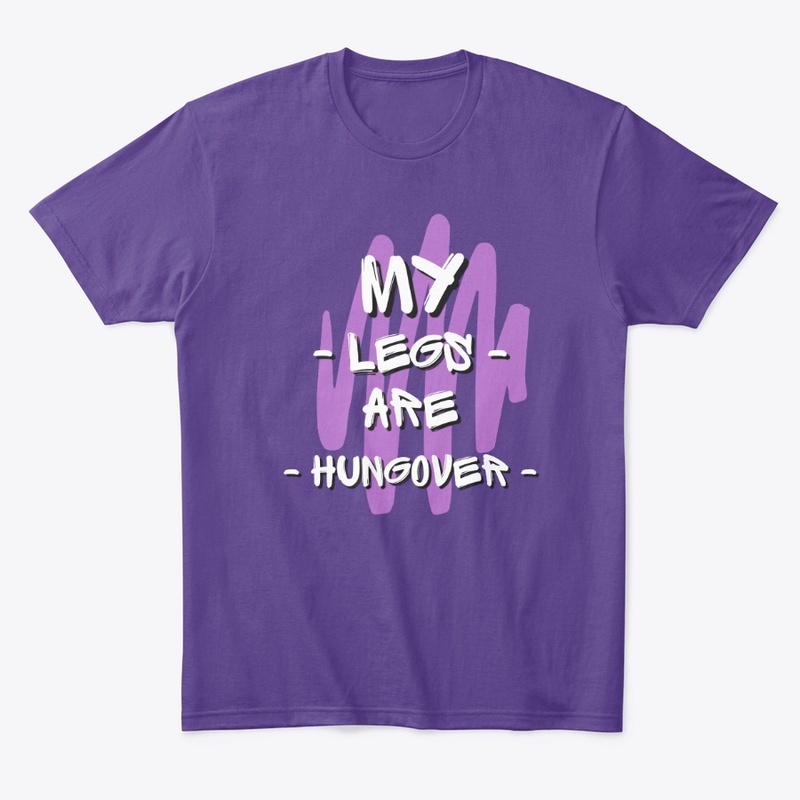 MY LEGS ARE HUNGOVER amazing purple tee