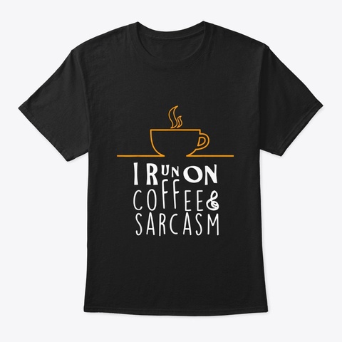 I Run On Coffee And Sarcasm Black T-Shirt Front