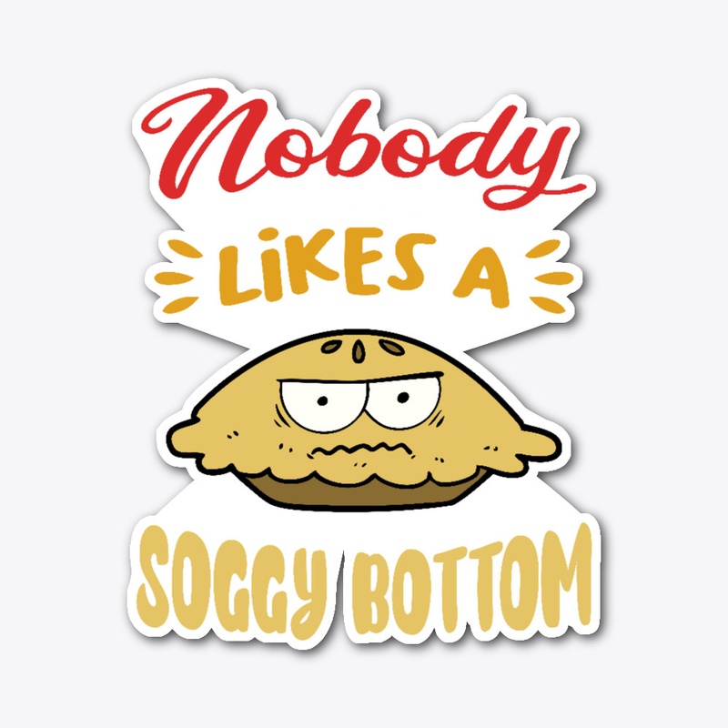 Nobody Likes A Soggy Bottom