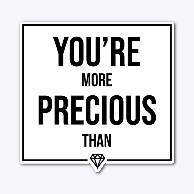 You are more precious than diamonds.