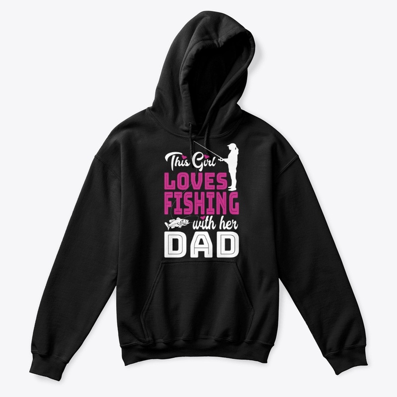 THIS GIRL LOVES FISHING WITH HER DAD