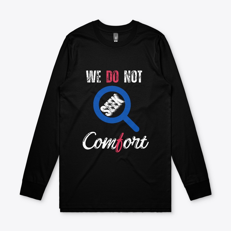 We Do Not Seek Comfort_ classic t-shirt 