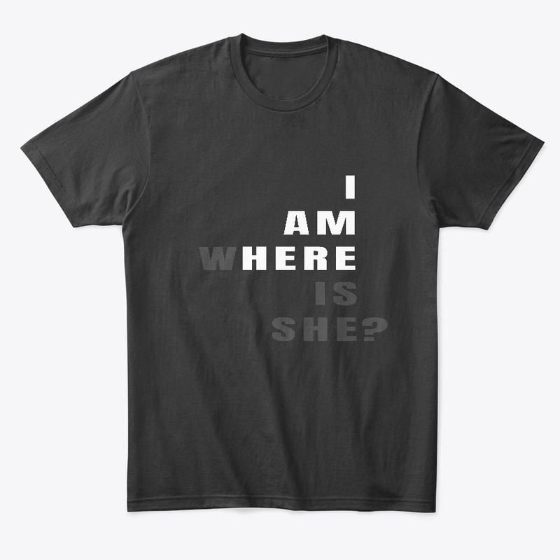 I am here, where is she?