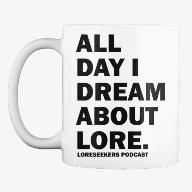 All Day I Dream About Lore
