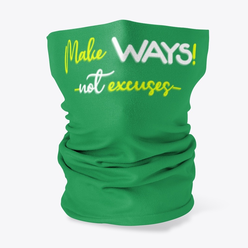 Make WAYS! -not excuses- Motivation