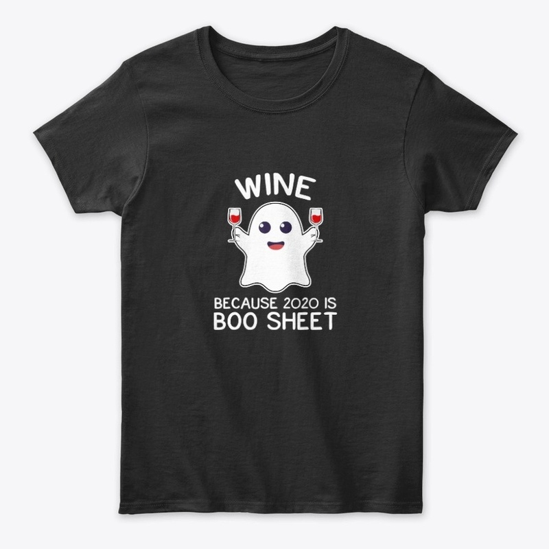 Wine Because 2020 Is Boo Sheet T-Shirt