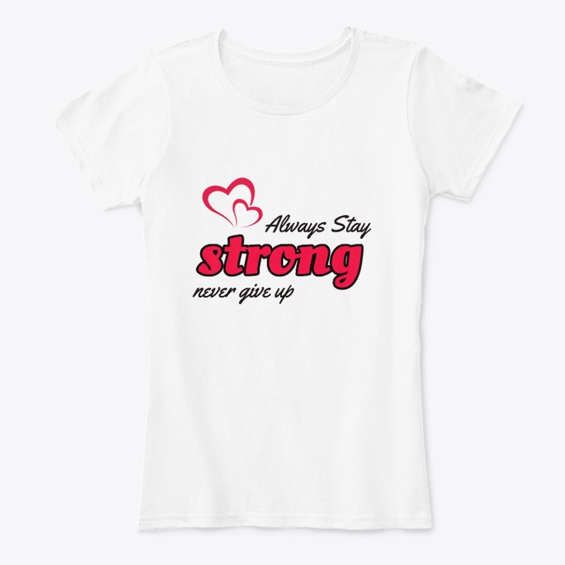 Always stay Strong T shirt