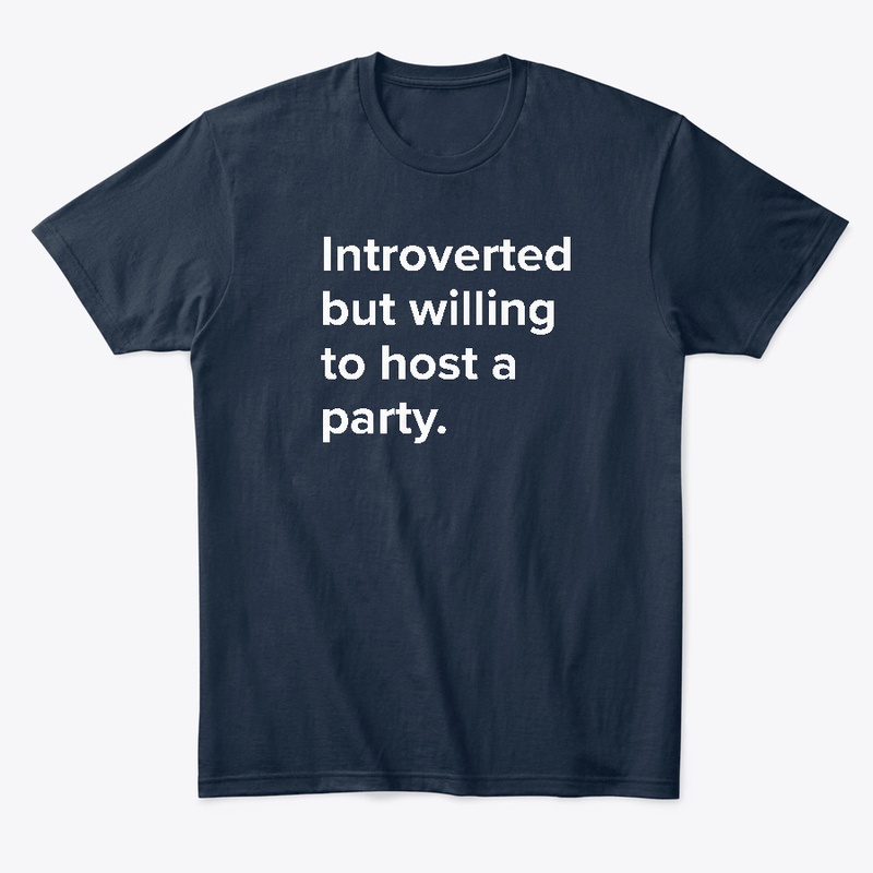 Introverted but willing to host a party