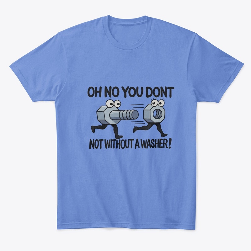 Oh No You Don't, Not Without a Washer!