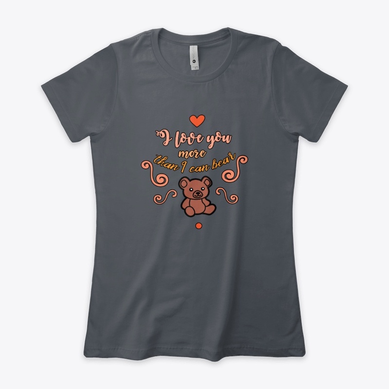 I love you more than i can bear T-shirt