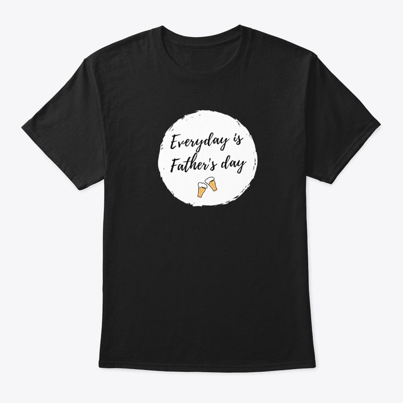 Father's Day Everyday is Father's Day