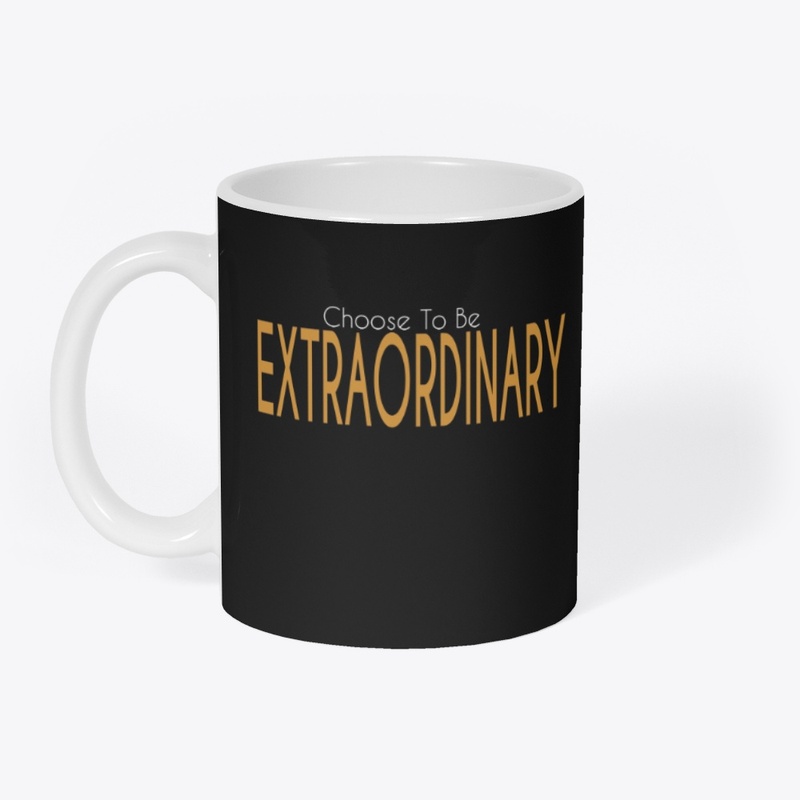 Choose To Be Extraordinary