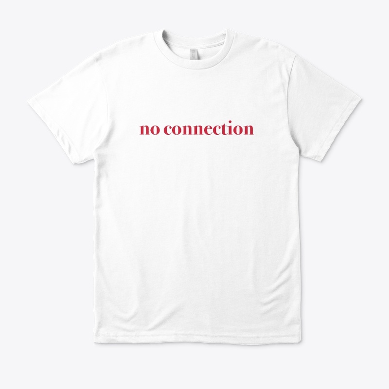 no connection t shirt