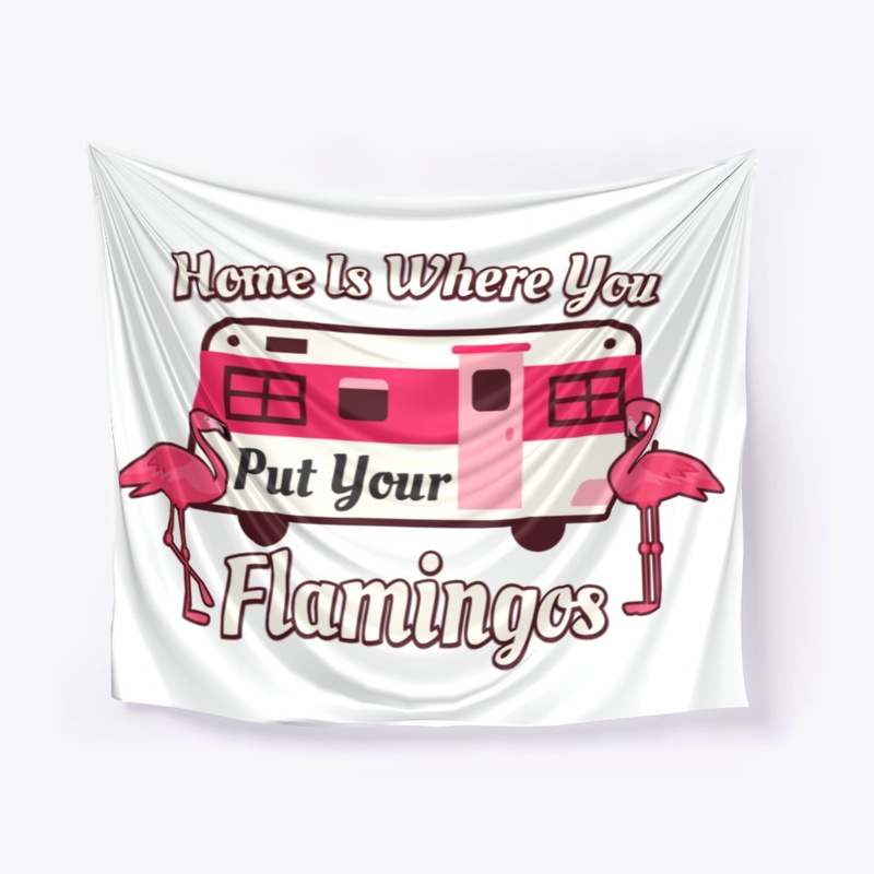 Camping, Home Is Where You Put Flamingos