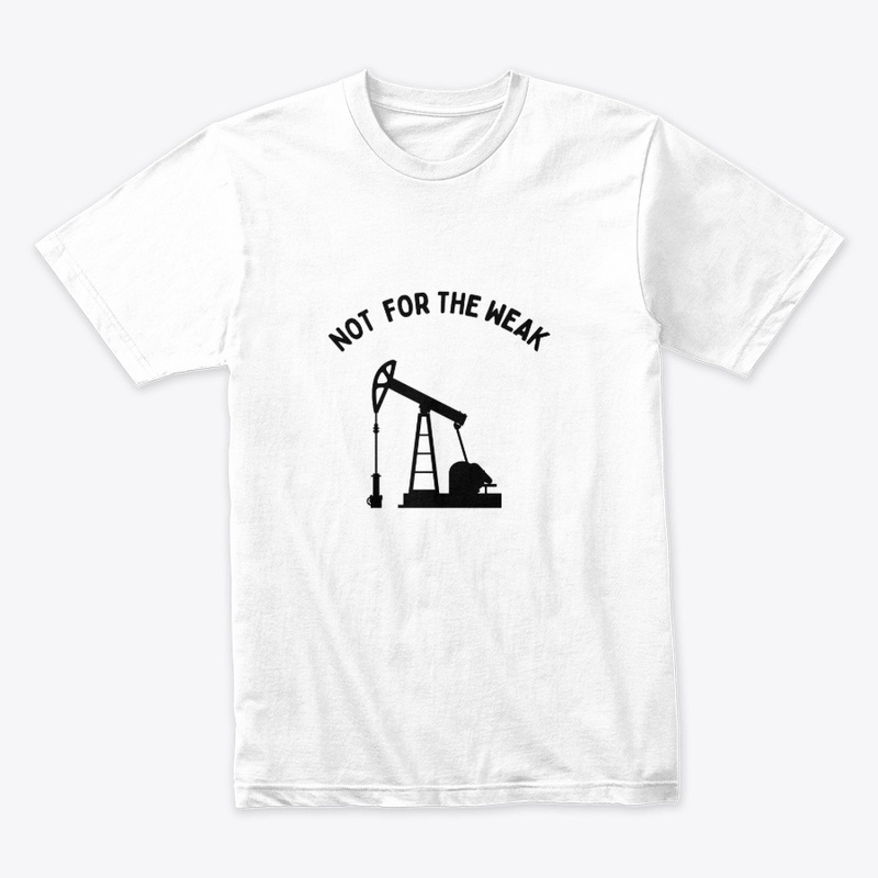 Not for the Weak .Oil &amp; Gas Industry