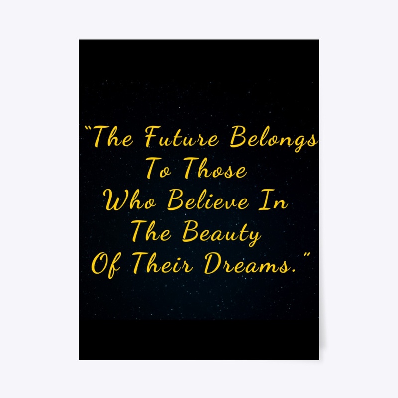 The Future Belongs To Who Believe Dreams