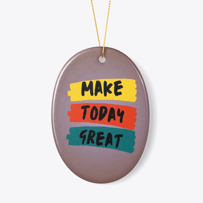 "Make today great"