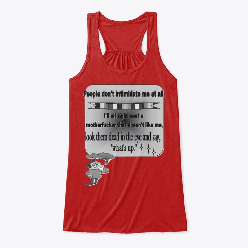 Quotes shirts- People  don't intimidate 
