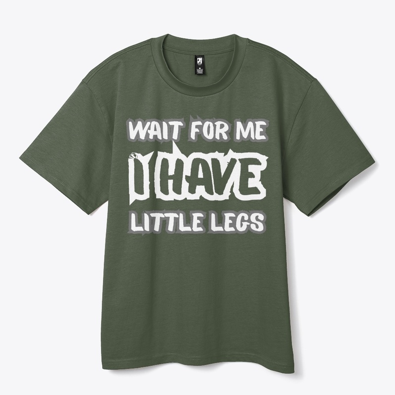 Wait for Me I Got Little Legs