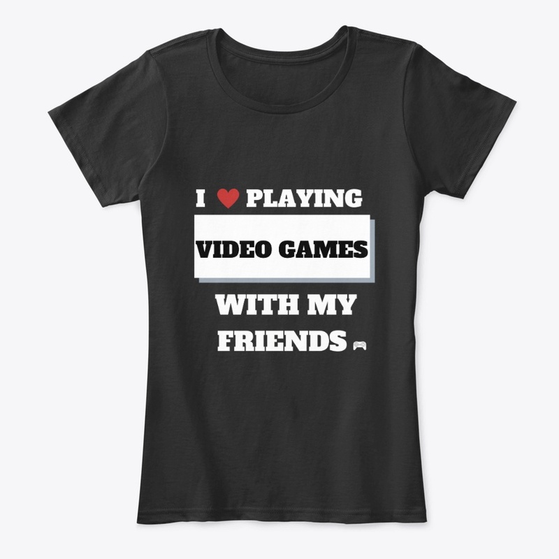 i love playing video games / friends