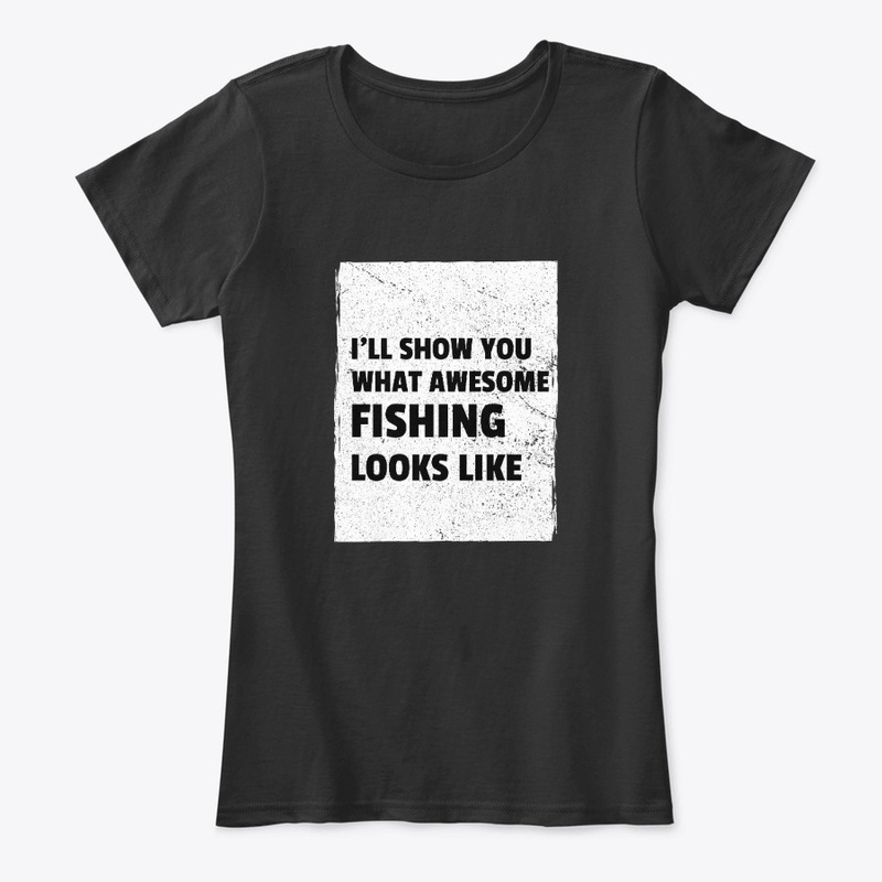 I'll Show You What Awesome Fishing Looks