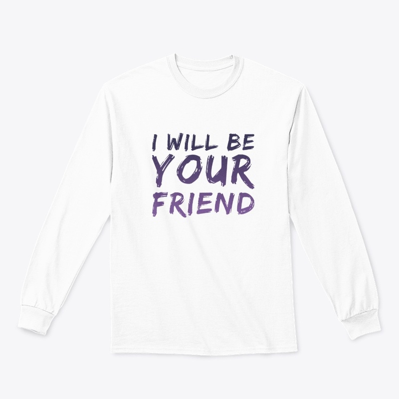 I WILL BE YOUR FRIEND
