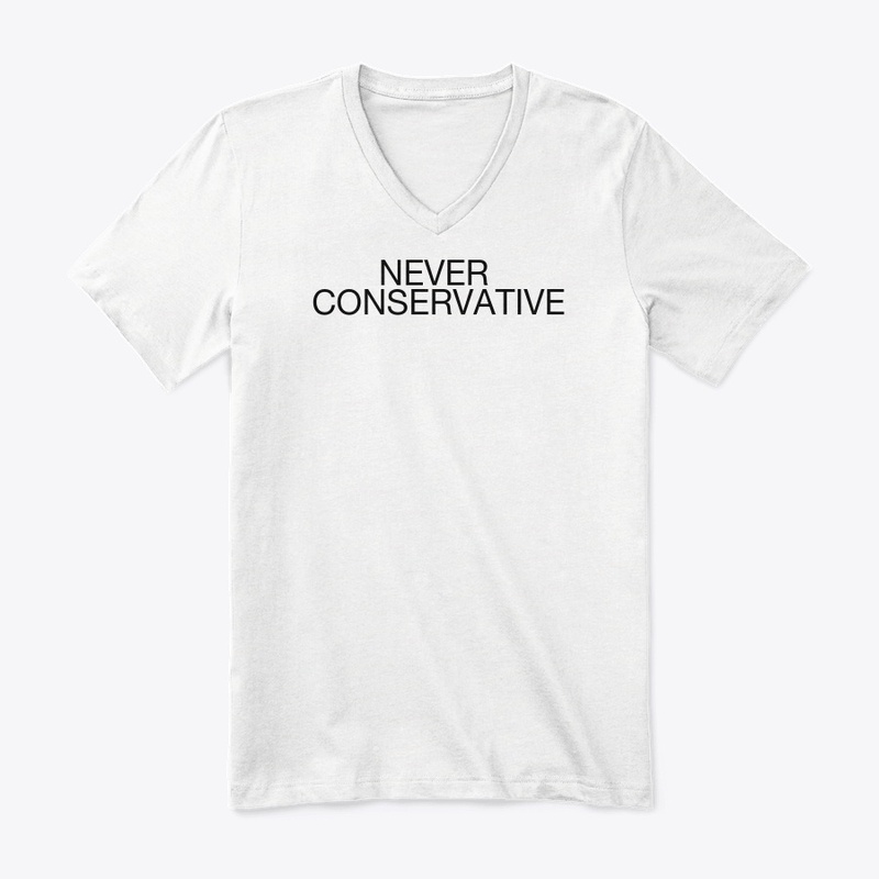 NEVER CONSERVATIVE