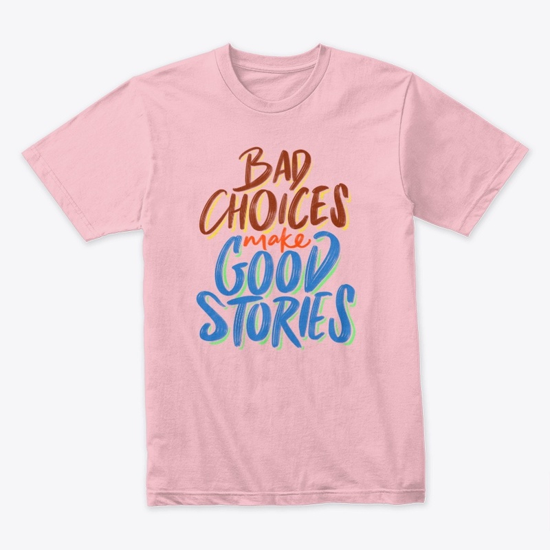 Bad Choice Make Good Stories - Quote