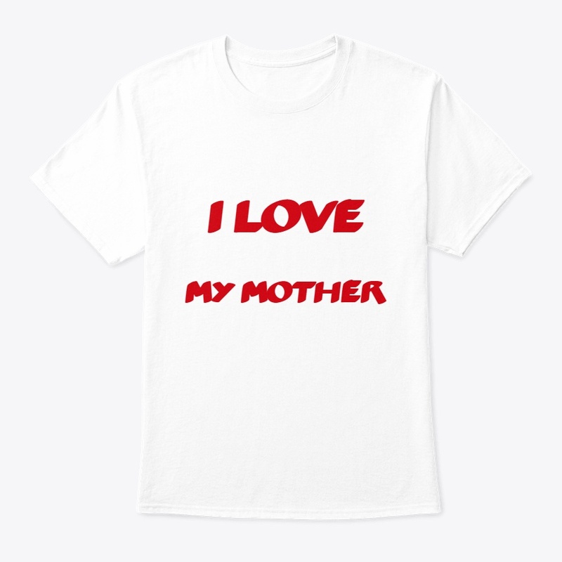 I LOVE MY MOTHER