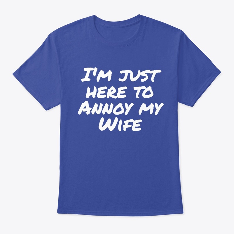 Annoy my wife
