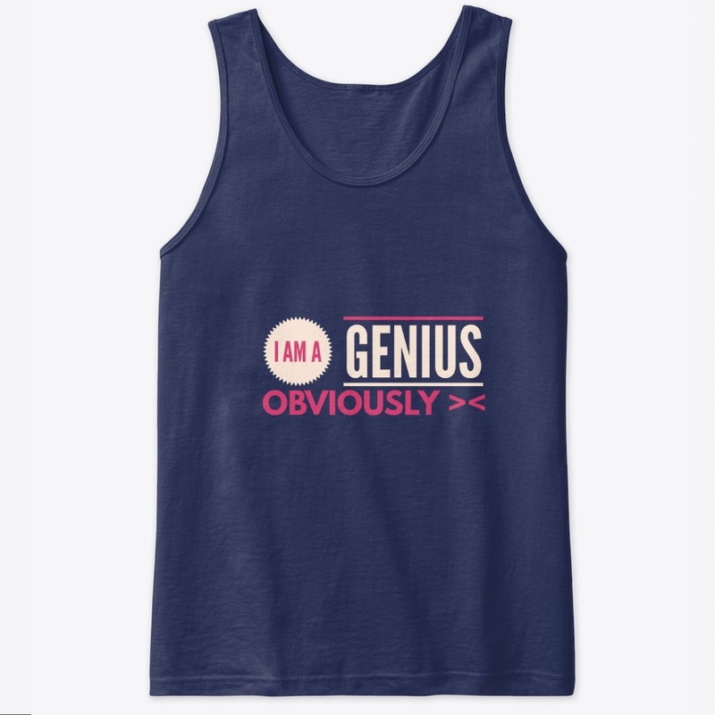 I AM A GENIUS OBVIOUSLY><