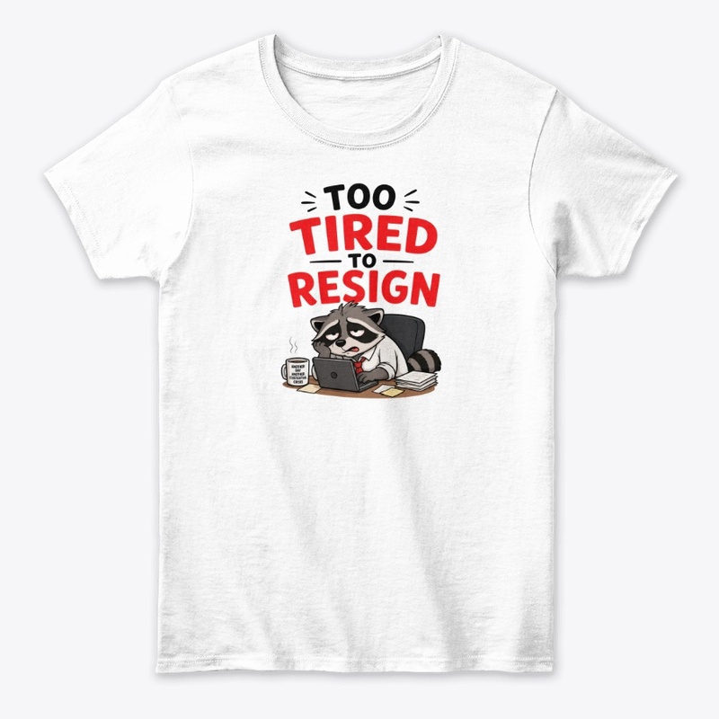 Too Tired To Resign