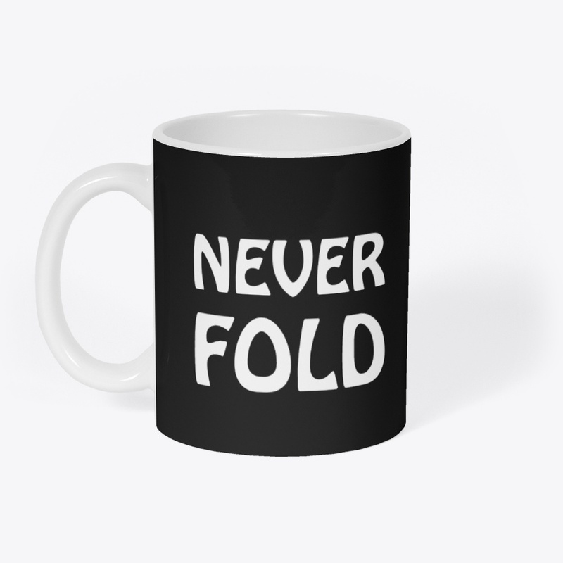 never fold